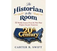 The Historian in the Room: 52 Weekly Lessons From The Past That Prepare You for Tomorrow