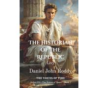 The Historian of the Republic: Livy (Series 19: The Voices of Rome)