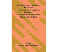 The Historians' History Of The World In Twenty-Five Volumes, Volume 17: Switzerland (Concluded), Russia And Poland
