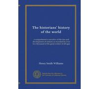 The historians' history of the world (v.25): a comprehensive narrative of the rise and development of nations as recorded by over two thousand of the great writers of all ages