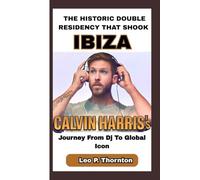 THE HISTORIC DOUBLE RESIDENCY THAT SHOOK IBIZA: Calvin Harris’s Journey from DJ to Global Icon