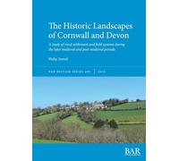 The Historic Landscapes of Cornwall and Devon: A study of rural settlement and field systems during the later medieval and post-medieval periods: 695 (British)