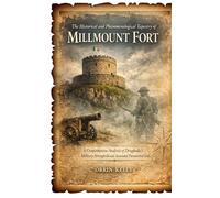 The Historical and Phenomenological Tapestry of Millmount Fort: A Comprehensive Analysis of Drogheda's Military Stronghold and Associated Paranormal Lore