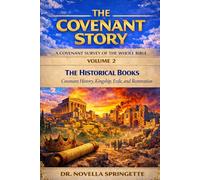 The Historical Books Covenant History, Kingship, Exile, and Restoration (The Covenant Story)