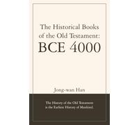 The Historical Books of the Old Testament: BCE 4000: The History of the Old Testament is the Earliest History of Mankind.