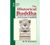 The Historical Buddha: The Times, Life and Teachings of the Founder of Buddhism: Vol 51 (Buddhist Tradition, Vol 51)