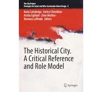 The Historical City. A Critical Reference and Role Model: 8 (The City Project)