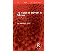 The Historical Element in Religion: Lewis Fry Lectures (Routledge Revivals)