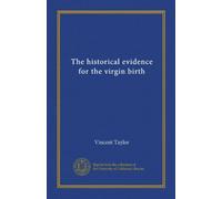 The historical evidence for the virgin birth