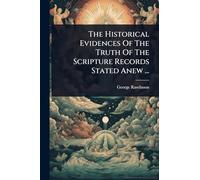 The Historical Evidences Of The Truth Of The Scripture Records Stated Anew ...