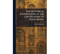 The Historical Foundations of the Law Relating to Trade-Marks
