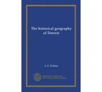 The historical geography of Detroit