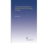 The Historical Handbook and Guide to the City and University of Oxford,