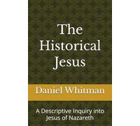 The Historical Jesus: A Descriptive Inquiry into Jesus of Nazareth (The Historical Inquiry Series)