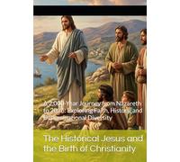 The Historical Jesus and the Birth of Christianity: A 2,000-Year Journey from Nazareth to 2026: Exploring Faith, History, and Denominational Diversity
