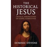 The Historical Jesus: Critical Perspectives on Gospel Narratives