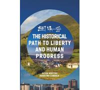 THE HISTORICAL PATH TO LIBERTY AND HUMAN PROGRESS