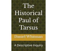 The Historical Paul of Tarsus: A Descriptive Inquiry (The Historical Inquiry Series)