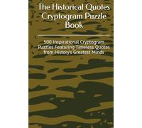The Historical Quotes Cryptogram Puzzle Book: 500 Inspirational Cryptogram Puzzles Featuring Timeless Quotes from History’s Greatest Minds