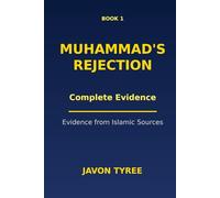 The Historical Rejection of Muhammed: Evidence From Islamic Sources