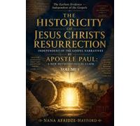 The Historicity of Jesus Christ’s Resurrection: Independent of the Gospel Narratives by Apostle Paul: A New Methodological Claim: Volume 1