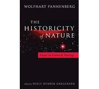 The Historicity of Nature: Essays of Science and Theology