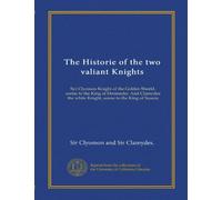 The Historie of the two valiant Knights (Vol-1): Syr Clyomon Knight of the Golden Sheeld, sonne to the King of Denmarke: And Clamydes the white Knight, sonne to the King of Suauia