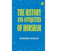 The History and Antiquities of Horsham