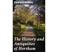 The History And Antiquities Of Horsham (ebook)