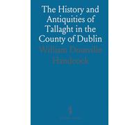 The History and Antiquities of Tallaght in the County of Dublin
