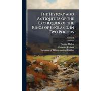 The History and Antiquities of the Exchequer of the Kings of England, in Two Periods