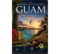 The History and Culture of Guam: The Jewel of the Western Pacific