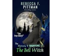 The History and Haunting of the Bell Witch: The most documented paranormal event in history.
