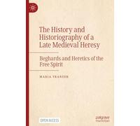 The History and Historiography of a Late Medieval Heresy: Beghards and Heretics of the Free Spirit