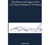 The History and Legacy of the U.S. Navy Grumman F-14 Tomcat