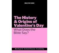The History and Origins of Valentine's Day- What Does the Bible Say?: Holiday Bible Study Series (History & Origins- Holiday Bible Study)