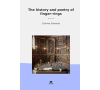 The history and poetry of finger-rings (Classic Books)