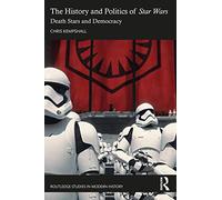 The History and Politics of Star Wars: Death Stars and Democracy (Routledge Studies in Modern History)