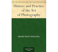 The History and Practice of the Art of Photography