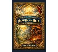The History and Psychology of Heaven and Hell: A Study into the Moral Imagination (The writings of Jim Berg, MD)