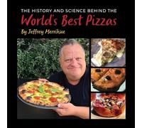 The History and Science Behind the World's Best Pizzas (The History & Science Behind the World's Favorite Foods)