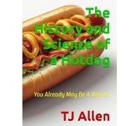 The History and Science of a Hotdog: You Already May Be A Weiner (The Science of Everything)