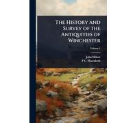 The History and Survey of the Antiquities of Winchester