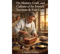 The History, Craft, and Culture of the French Terrines & Foie Gras