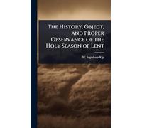 The History, Object, and Proper Observance of the Holy Season of Lent