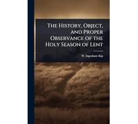 The History, Object, and Proper Observance of the Holy Season of Lent