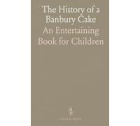 The History of a Banbury Cake: An Entertaining Book for Children