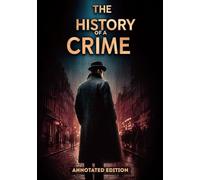 THE HISTORY OF A CRIME (ANNOTATED EDITION): A Political and Historical Overview of the 1851 French Coup