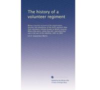 The history of a volunteer regiment: Being a succinct account of the organization, services and adventures of the Sixth regiment New York volunteers ... saw in the war of the rebellion, 1861 to 1865