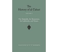 The History of al-Tabari Vol. 5: The Sasanids, the Byzantines, the Lakhmids, and Yemen (SUNY series in Near Eastern Studies)